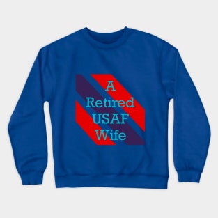 A Retired USAF Wife Crewneck Sweatshirt